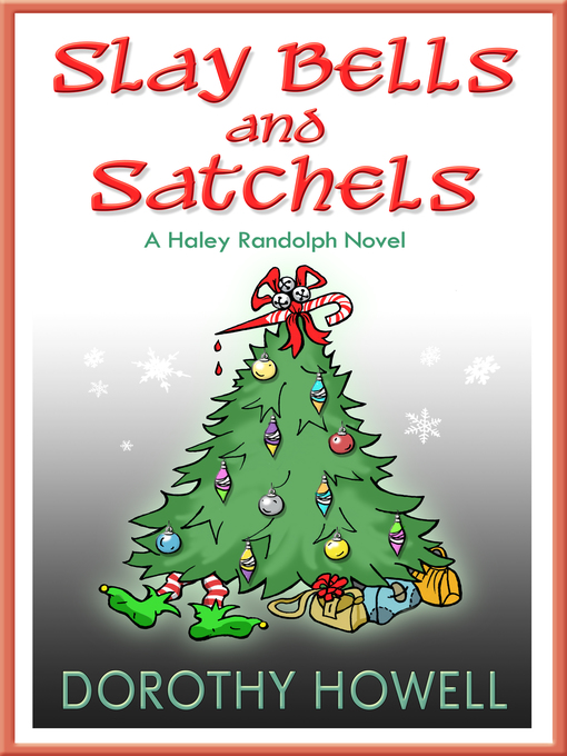 Title details for Slay Bells and Satchels (A Haley Randolph Mystery) by Dorothy Howell - Available
